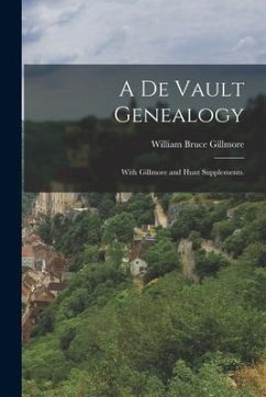 A De Vault Genealogy; With Gillmore and Hunt Supplements. - Gillmore, William Bruce