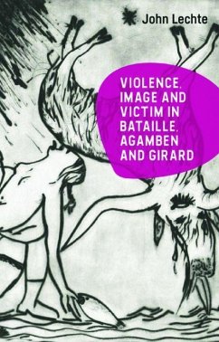 Violence, Image and Victim in Bataille, Agamben and Girard - Lechte, John