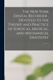 The New York Dental Recorder, Devoted to the Theory and Practice of Surgical, Medical, and Mechanical Dentistry; 1