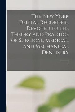 The New York Dental Recorder, Devoted to the Theory and Practice of Surgical, Medical, and Mechanical Dentistry; 1 - Anonymous