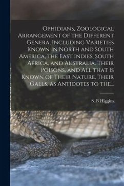 Ophidians, Zoological Arrangement of the Different Genera, Including Varieties Known in North and South America, the East Indies, South Africa, and Au