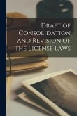 Draft of Consolidation and Revision of the License Laws [microform]