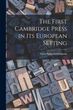 The First Cambridge Press in Its European Setting - Goldschmidt, Ernst Philip