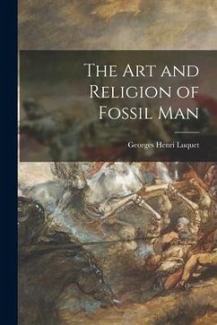 The Art and Religion of Fossil Man - Luquet, Georges Henri