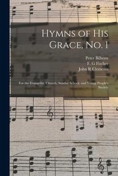 Hymns of His Grace, No. 1: for the Evangelist, Church, Sunday School, and Young People's Society - Bilhorn, Peter; Clements, John R.
