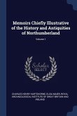 Memoirs Chiefly Illustrative of the History and Antiquities of Northumberland; Volume 1