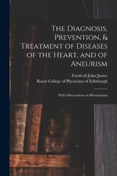 The Diagnosis, Prevention, & Treatment of Diseases of the Heart, and of Aneurism: With Observations on Rheumatism