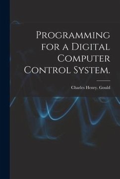 Programming for a Digital Computer Control System. - Gould, Charles Henry