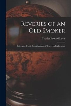 Reveries of an Old Smoker [microform]: Interspered With Reminiscences of Travel and Adventure - Lewis, Charles Edward