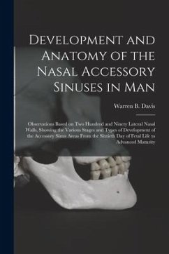 Development and Anatomy of the Nasal Accessory Sinuses in Man; Observations Based on Two Hundred and Ninety Lateral Nasal Walls, Showing the Various S