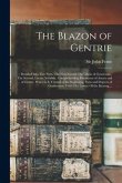 The Blazon of Gentrie: : Deuided Into Two Parts. The First Named The Glorie of Generositie. The Second, Lacyes Nobilitie. Comprehending Disco