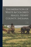 Enumeration of White & Colored Males, Henry County, Indiana; yr.1919