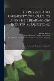 The Physics and Chemistry of Colloids and Their Bearing on Industrial Questions; Report of a General Discussion Held Jointly