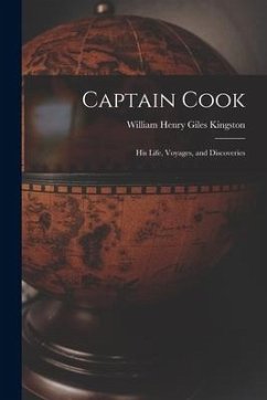 Captain Cook: His Life, Voyages, and Discoveries