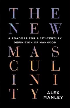 The New Masculinity - Manley, Alex