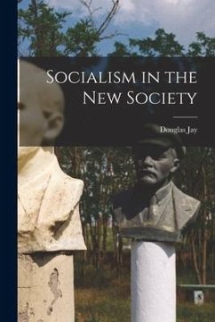 Socialism in the New Society - Jay, Douglas