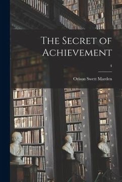 The Secret of Achievement; 4 - Marden, Orison Swett
