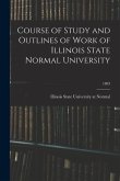 Course of Study and Outlines of Work of Illinois State Normal University; 1893