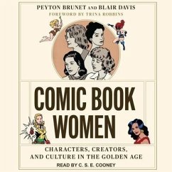 Comic Book Women: Characters, Creators, and Culture in the Golden Age - Davis, Blair; Brunet, Peyton
