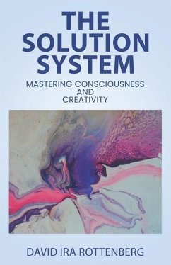 The Solution System: Mastering Consciousness and Creativity - Rottenberg, David Ira