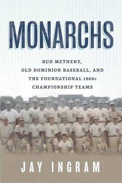 Monarchs: Bud Metheny, Old Dominion Baseball, and the Foundational 1960s Championship Teams - Ingram, Jay