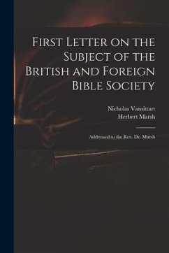 First Letter on the Subject of the British and Foreign Bible Society: Addressed to the Rev. Dr. Marsh - Vansittart, Nicholas