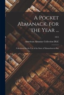 A Pocket Almanack, for the Year ...: Calculated for the Use of the State of Massachusetts-Bay; 1814