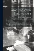Anglo-Saxon Leechcraft: an Historical Sketch of Early English Medicine. Lecture Memoranda British Medical Association Liverpool 1912