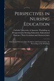 Perspectives in Nursing Education: Educational Patterns - Their Evolution and Characteristics; the Proceedings of the Workshop