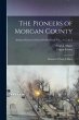 The Pioneers of Morgan County; Memoirs... - Bild 1