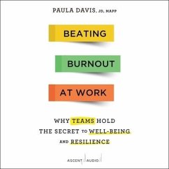 Beating Burnout at Work: Why Teams Hold the Secret to Well-Being and Resilience - Davis, Paula