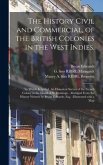 The History Civil and Commercial, of the British Colonies in the West Indies.