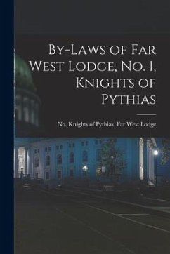 By-laws of Far West Lodge, No. 1, Knights of Pythias [microform]