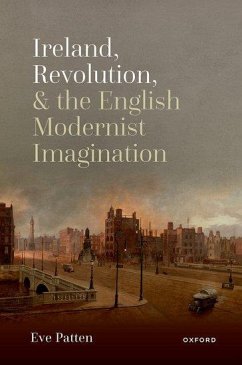 Ireland, Revolution, and the English Modernist Imagination - Patten, Eve