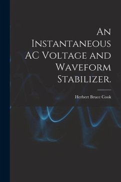 An Instantaneous AC Voltage and Waveform Stabilizer. - Cook, Herbert Bruce