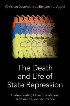 The Death and Life of State Repression: Understanding Onset, Escalation, Termination, and Recurrence - Davenport, Christian (Walgreen Professor of the Study of Human Under; Appel, Benjamin (Associate Professor, School of Global Policy and St