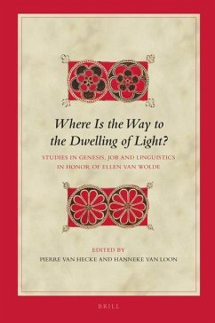 Where Is the Way to the Dwelling of Light?: Studies in Genesis, Job and Linguistics in Honor of Ellen Van Wolde