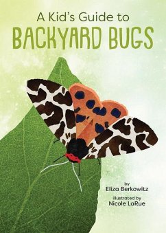 A Kid's Guide to Backyard Bugs - Berkowitz, Eliza; LaRue, Nicole