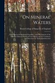 On Mineral Waters: Their Physical & Medicinal Properties: With Descriptions of the Different Mineral Waters of Great Britain and the Cont