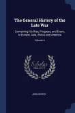 The General History of the Late War: Containing It's Rise, Progress, and Event, in Europe, Asia, Africa, and America; Volume 4