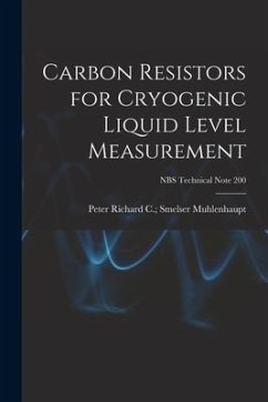 Carbon Resistors for Cryogenic Liquid Level Measurement; NBS Technical Note 200