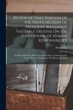 Cover Review of That Portion of the Ninth Section of President Wayland's Valuable Treatise on the Limitations of Human Responsibility: in Which He Gives His