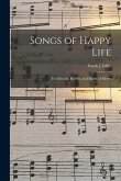 Songs of Happy Life: for Schools, Homes, and Bands of Mercy