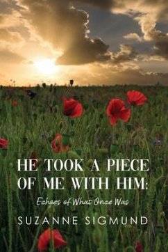 He Took a Piece of Me with Him: Echoes of What Once Was - Sigmund, Suzanne