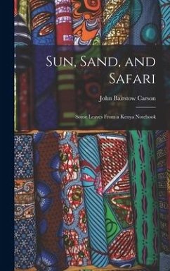 Sun, Sand, and Safari; Some Leaves From a Kenya Notebook - Carson, John Bairstow