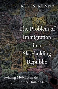 The Problem of Immigration in a Slaveholding Republic - Kenny, Kevin (Glucksman Professor of History and Director of Glucksm