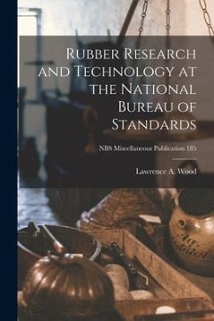 Rubber Research and Technology at the National Bureau of Standards; NBS Miscellaneous Publication 185 - Wood, Lawrence A.