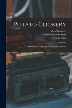 Potato Cookery: 300 Ways of Preparing and Cooking Potatoes - Suzanne, Alfred; Senn, Charles Herman