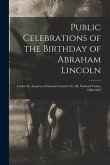 Public Celebrations of the Birthday of Abraham Lincoln: Under the Auspices of Lincoln Council, No. 68, National Union, 1888-1893