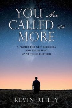 You Are Called to More: A Primer for New Believers and Those who want to go further - Reilly, Kevin